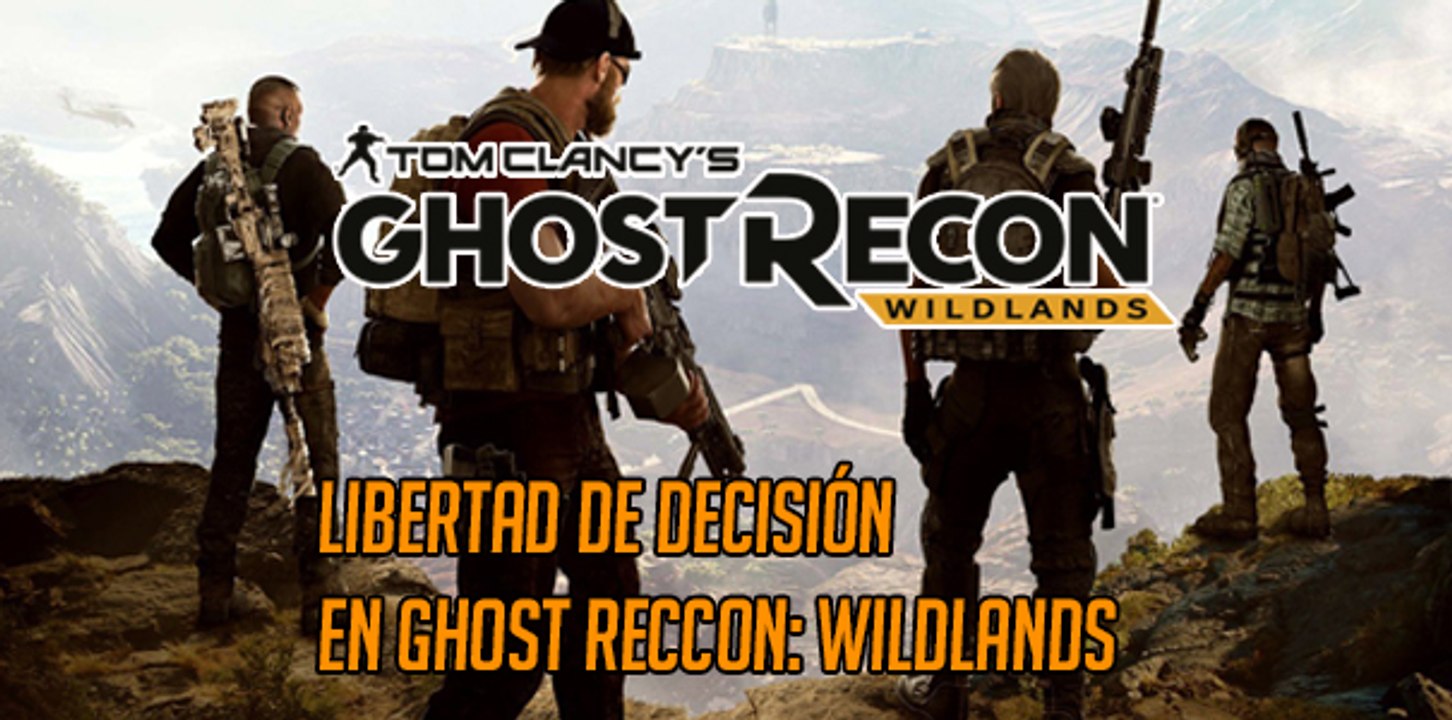 Ghost Recon Wildlands: Libertad de decisión.