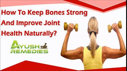 How To Keep Bones Strong And Improve Joint Health Naturally?
