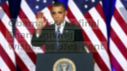 Obama issues final Thanksgiving wishes as president