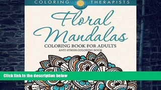 Buy Coloring Therapist Floral Mandalas Coloring Book For Adults: Anti-Stress Coloring Book (Floral