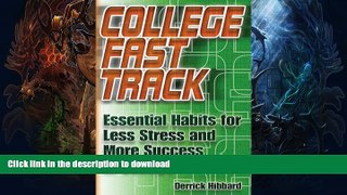 READ BOOK  College Fast Track: Essential Habits for Less Stress and More Success in College  GET