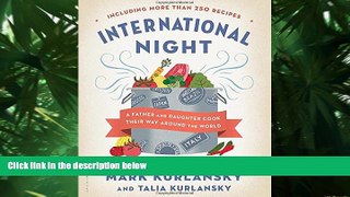 READ book  International Night: A Father and Daughter Cook Their Way Around the World *Including