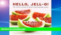 EBOOK ONLINE  Hello, Jell-O!: 50  Inventive Recipes for Gelatin Treats and Jiggly Sweets READ