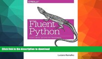 GET PDF  Fluent Python: Clear, Concise, and Effective Programming FULL ONLINE