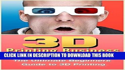 [READ] Mobi 3D Printing Business: The Ultimate Beginners Guide to 3D Printing (3D Modelling,