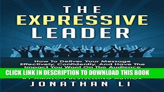 [READ] Kindle The Expressive Leader: How To Deliver Your Message Effectively, Confidently, And