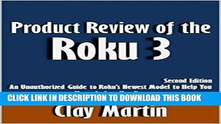 [READ] Mobi Product Review of the Roku 3: An Unauthorized Guide to Roku s Newest Model to Help You