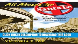 [READ] Kindle All Aboard for Santa Fe: Railway Promotion of the Southwest, 1890s to 1930s Free