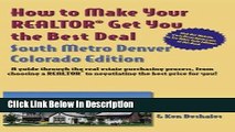 [Download] How to Make Your Realtor Get You the Best Deal South Metro Denver, Colorado: A Guide