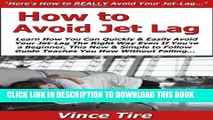 [READ] Kindle How to Avoid Jet Lag: Learn How You Can Quickly   Easily Avoid Your Jet-Lag The