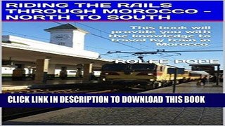 [READ] Mobi RIDING THE RAILS THROUGH MOROCCO - NORTH TO SOUTH: This book will provide you with the