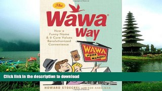 EBOOK ONLINE  The Wawa Way: How a Funny Name and Six Core Values Revolutionized Convenience FULL