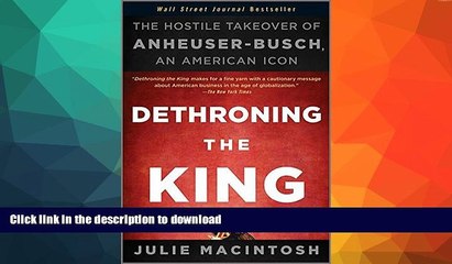 FAVORITE BOOK  Dethroning the King: The Hostile Takeover of Anheuser-Busch, an American Icon  GET