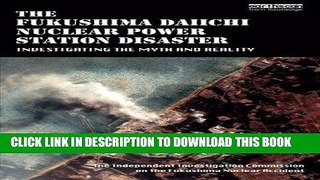 [PDF] Mobi The Fukushima Daiichi Nuclear Power Station Disaster: Investigating the Myth and