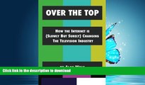READ BOOK  Over The Top: How The Internet Is (Slowly But Surely) Changing The Television