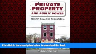 GET PDFbook  Private Property and Public Power: Eminent Domain in Philadelphia READ ONLINE