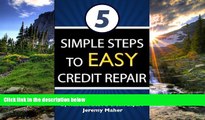 READ book  5 Simple Steps To Easy Credit Repair: The Simple to Understand Credit Book and Guide