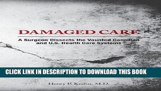 [READ] Mobi Damaged Care - A Surgeon Dissects the Vaunted Canadian and U.S. Health Care Systems