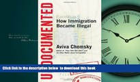 Best books  Undocumented: How Immigration Became Illegal READ ONLINE