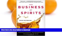 READ BOOK  The Business of Spirits: How Savvy Marketers, Innovative Distillers, and Entrepreneurs