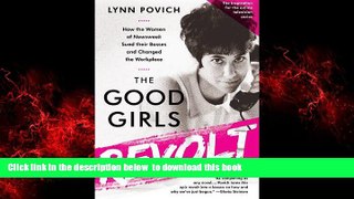 Read books  The Good Girls Revolt: How the Women of Newsweek Sued their Bosses and Changed the