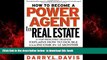 Best book  How To Become a Power Agent in Real Estate : A Top Industry Trainer Explains How to
