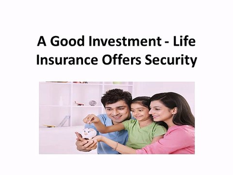 A Good Investment Life Insurance Offers Security