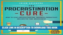 MOBI The Procrastination Cure: How To Stop Procrastinating, Maximize Productivity And Master Time