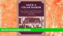 READ  Once a Cigar Maker: Men, Women, and Work Culture in American Cigar Factories, 1900-1919
