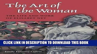 Best Seller The Art of the Woman: The Life and Work of Elisabet Ney (Women in Texas History