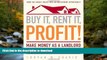 READ BOOK  Buy It, Rent It, Profit!: Make Money as a Landlord in ANY Real Estate Market  BOOK