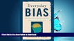 READ BOOK  Everyday Bias: Identifying and Navigating Unconscious Judgments in Our Daily Lives