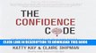 KINDLE The Confidence Code: The Science and Art of Self-Assurance What Women Should Know PDF Full