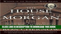 [PDF] The House of Morgan: An American Banking Dynasty and the Rise of Modern Finance Full Colection