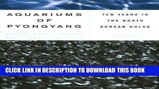 [PDF] The Aquariums Of Pyongyang: Ten Years in the North Korean Gulag Popular Online