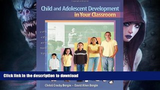 READ BOOK  Child and Adolescent Development in Your Classroom (What s New in Education)  BOOK