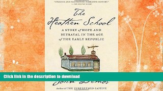 EBOOK ONLINE  The Heathen School: A Story of Hope and Betrayal in the Age of the Early Republic