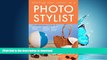 EBOOK ONLINE  Starting Your Career as a Photo Stylist: A Comprehensive Guide to Photo Shoots,