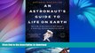READ BOOK  An Astronaut s Guide to Life on Earth: What Going to Space Taught Me About Ingenuity,