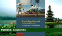 FREE PDF  Science, Colonialism, and Indigenous Peoples: The Cultural Politics of Law and Knowledge