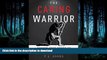 READ  The Caring Warrior: Awaken Your Power To Lead, Influence, and Inspire  BOOK ONLINE