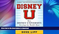 READ BOOK  Disney U: How Disney University Develops the World s Most Engaged, Loyal, and