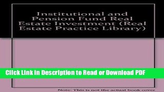 Read Institutional and Pension Fund Real Estate Investment (Real Estate Practice Library) Ebook