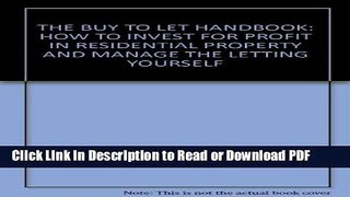Read THE BUY TO LET HANDBOOK: HOW TO INVEST FOR PROFIT IN RESIDENTIAL PROPERTY AND MANAGE THE