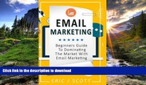 GET PDF  Email Marketing: Beginners Guide to dominating the market with Email Marketing (Marketing