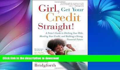 EBOOK ONLINE  Girl, Get Your Credit Straight!: A Sister s Guide to Ditching Your Debt, Mending