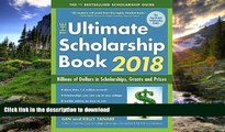 READ BOOK  The Ultimate Scholarship Book 2018: Billions of Dollars in Scholarships, Grants and