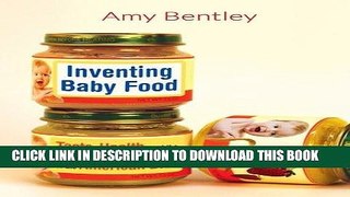 MOBI Inventing Baby Food: Taste, Health, and the Industrialization of the American Diet