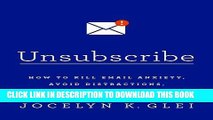 [PDF Kindle] Unsubscribe: How to Kill Email Anxiety, Avoid Distractions, and Get Real Work Done