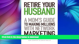 READ  Retire Your Husband: A Mom s Guide to Making Millions with Network Marketing FULL ONLINE